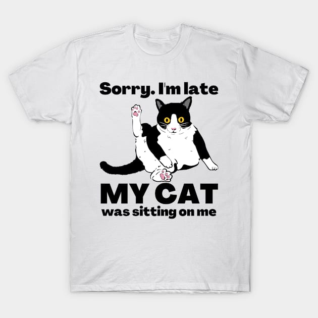 Sorry I'm Late My Cat Was Sitting On Me - Cat Lovers T-Shirt by StarMa